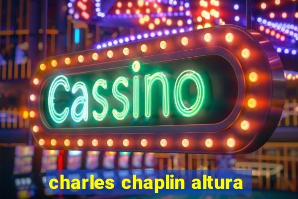 charles chaplin altura